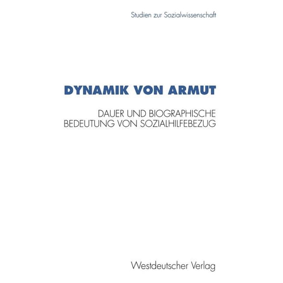 Studien Zur Sozialwissenschaft Dynamik Von Armut: Dauer Und Biographische Bedeutung Von Sozialhilfebezug, Book 153, (Paperback)