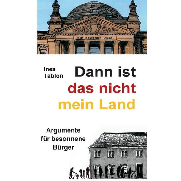 Dann ist das nicht mein Land: Argumente fÃ¼r besonnene BÃ¼rger, (Paperback)