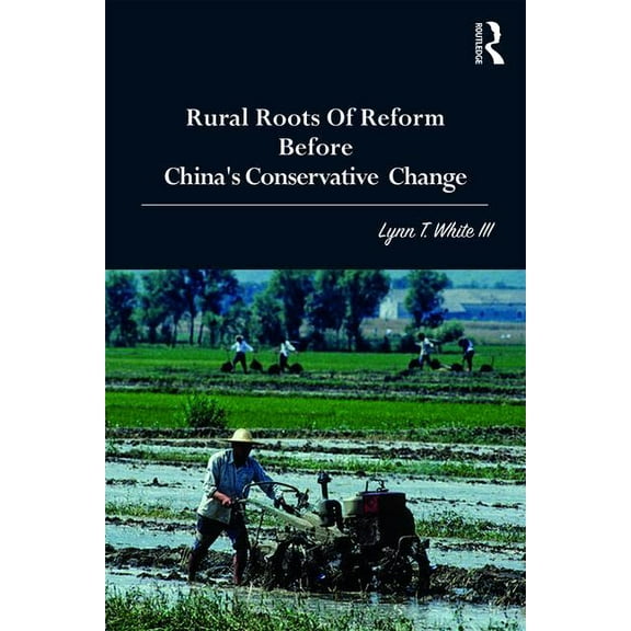 Rural Roots of Reform Before China's Conservative Change, (Paperback)
