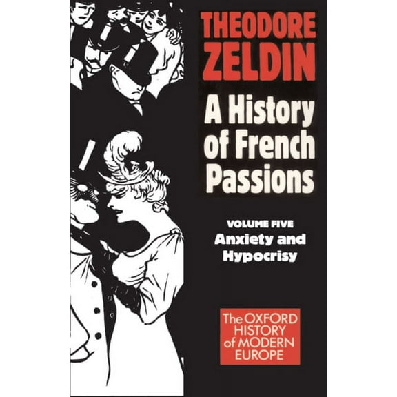 Oxford History of Modern Europe France, 1848-1945: Anxiety and Hypocrisy, (Paperback)