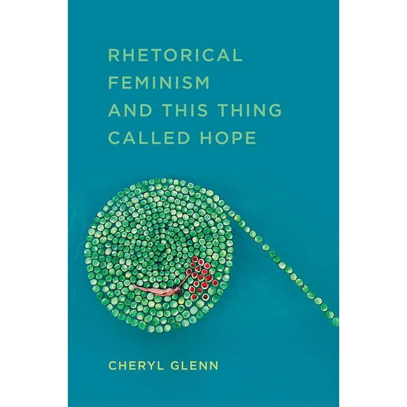 Studies in Rhetorics and Feminisms: Rhetorical Feminism and This Thing Called Hope (Paperback)