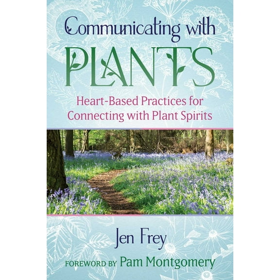 Communicating with Plants: Heart-Based Practices for Connecting with Plant Spirits, (Paperback)
