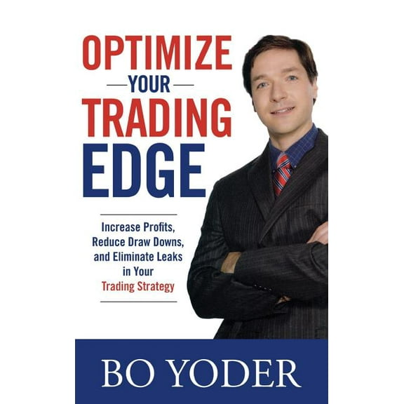 Optimize Your Trading Edge: Increase Profits, Reduce Draw-Downs, and Eliminate Leaks in Your Trading Strategy, (Hardcover)
