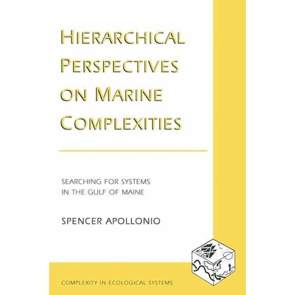 Complexity in Ecological Systems Hierarchical Perspectives on Marine Complexities: Searching for Systems in the Gulf of Maine, (Paperback)