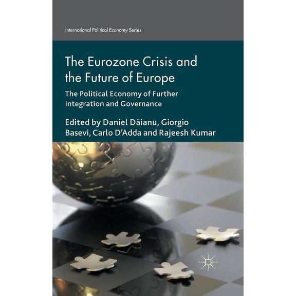 International Political Economy The Eurozone Crisis and the Future of Europe: The Political Economy of Further Integration and Governance, (Paperback)