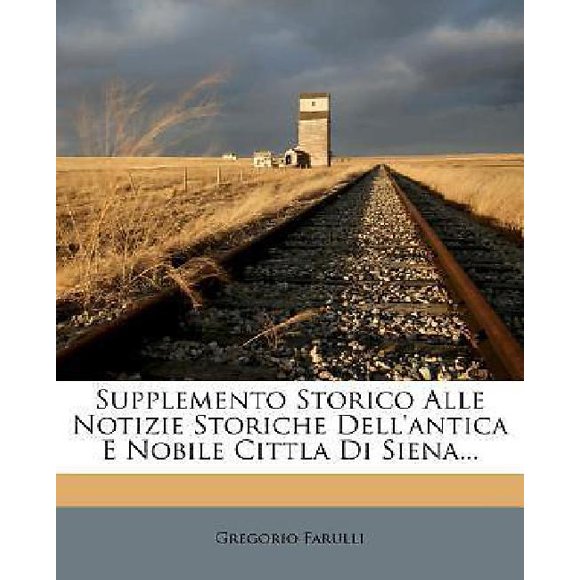 Supplemento Storico Alle Notizie Storiche Dell'antica E Nobile Cittla Di Siena...