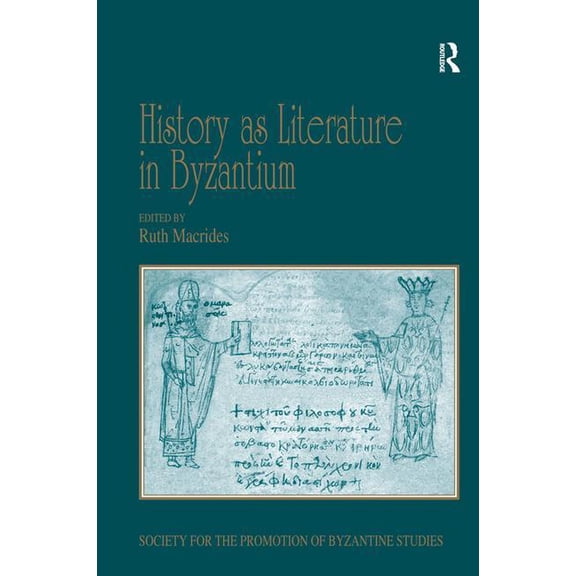 Publications of the Society for the Prom History as Literature in Byzantium: Papers from the Fortieth Spring Symposium of Byzantine Studies, University of Birmin, (Hardcover)