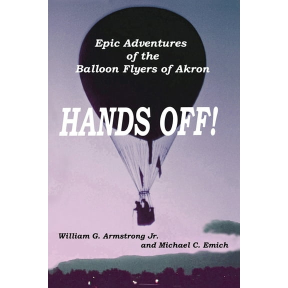 Hands Off!: Epic Adventures of the Balloon Flyers of Akron (Paperback)