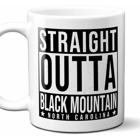 

Straight Outta Black Mountain North Carolina (NC) Souvenir Coffee Mug. Funny I Love City Gift For Men Women Birthday Mothers Day Fathers Day Christmas. 11 Ounces.