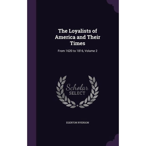 The Loyalists of America and Their Times : From 1620 to 1816, Volume 2 (Hardcover)