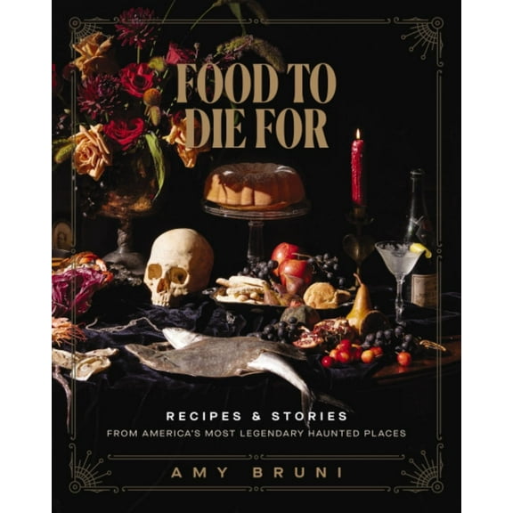 Food to Die For: Recipes & Stories from America's Most Legendary Haunted Places (Hardcover)