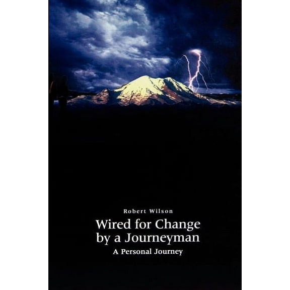 Wired for Change by a Journeyman: A Personal Journey, (Paperback)