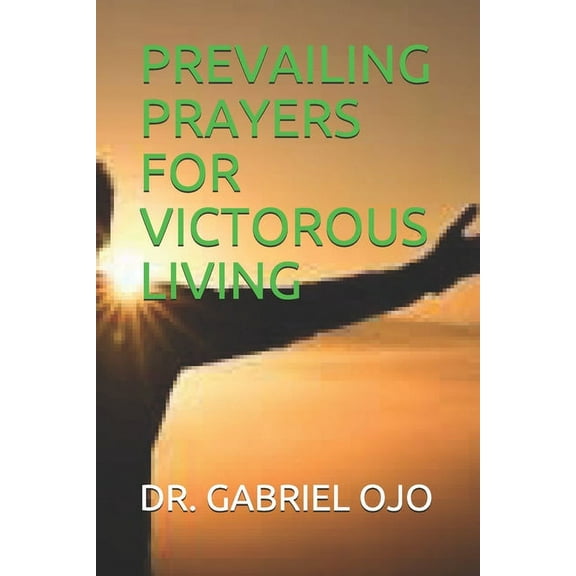 Prevailing Prayers for Victorous Living (Paperback)