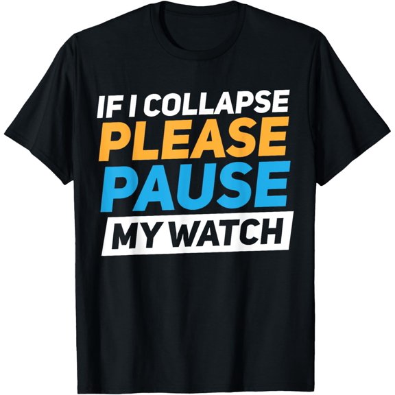 Exquisite and comfortable-If I Collapse Please Pause My Watch T-Shirt
