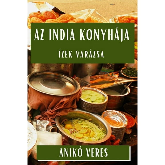 Az India Konyhája: Ãzek Varázsa, (Paperback)