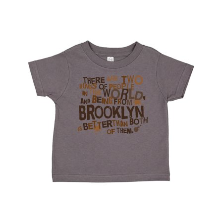

Inktastic Funny Brooklyn Quote Gift Gift Toddler Boy or Toddler Girl T-Shirt