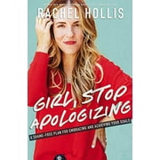 Girl, Stop Apologizing : A Shame-Free Plan for Embracing and Achieving Your Goals [Paperback] Rachel Hollis [Paperback] Rachel Hollis