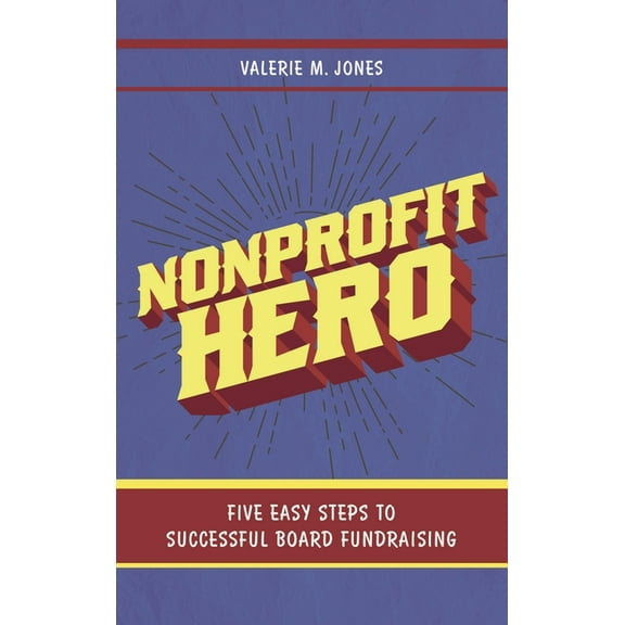 Nonprofit Hero: Five Easy Steps to Successful Board Fundraising, (Paperback)