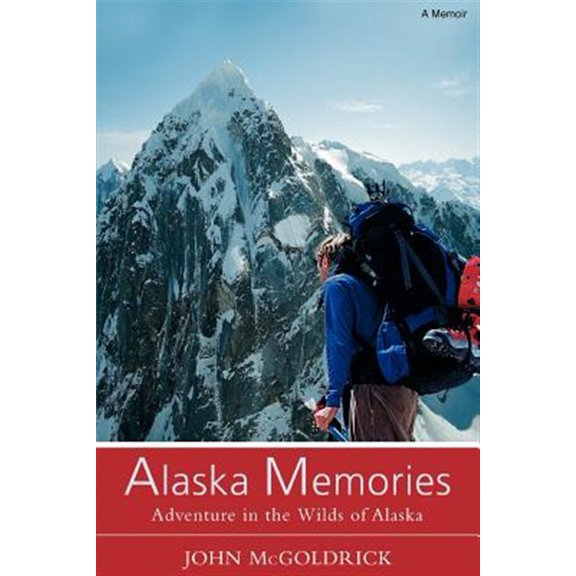 Pre-Owned Alaska Memories: Adventure in the Wilds of Alaska Paperback John McGoldrick