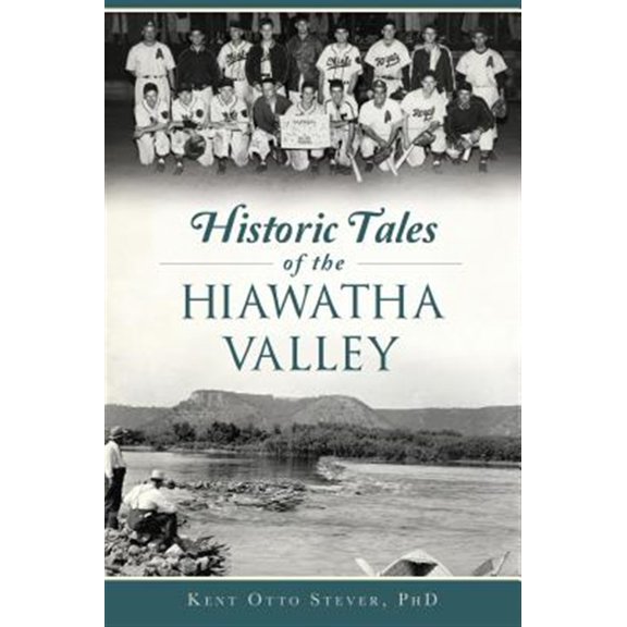 Pre-Owned Historic Tales of the Hiawatha Valley Kent Otto, Ph.D. Stever (Paperback)