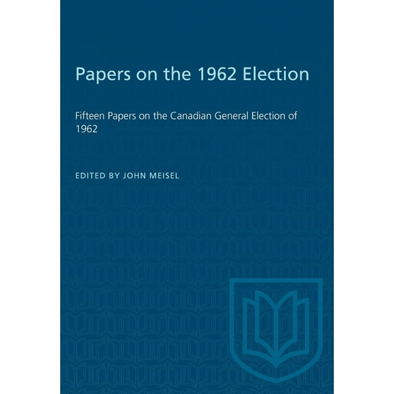 Heritage: Papers on the 1962 Election: Fifteen Papers on the Canadian General Election of 1962 (Paperback)