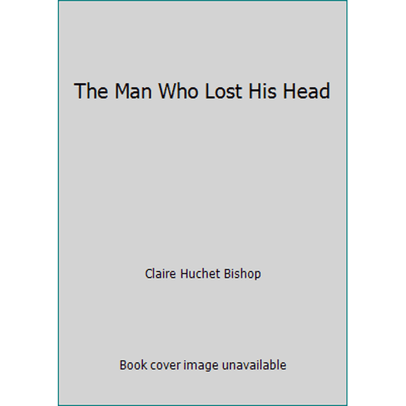 Pre-Owned The Man Who Lost His Head (Hardcover) 0670453498 9780670453498