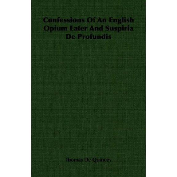 Confessions Of An English Opium Eater And Suspiria De Profundis Paperback 1406760021 9781406760026 Thomas De Quincey