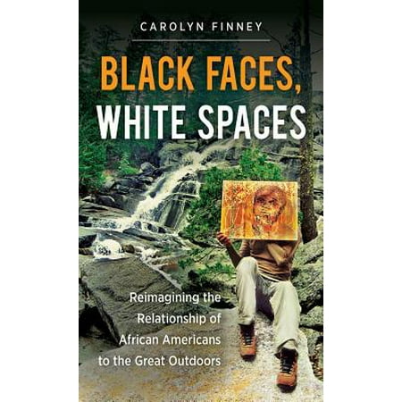 Black Faces, White Spaces : Reimagining the Relationship of African Americans to the Great (Best African American Essays)