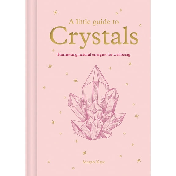 Little Guide to A Little Guide to Crystals: Harnessing Natural Energies for Wellbeing, (Hardcover)