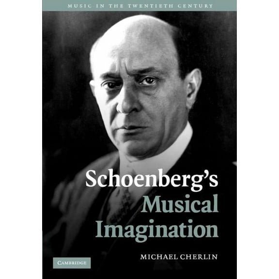 Music in the Twentieth Century Schoenberg's Musical Imagination, Book 24, (Hardcover)
