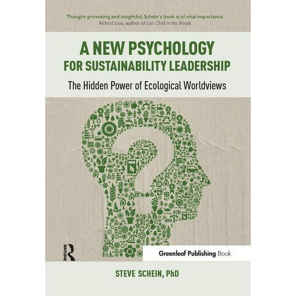 A New Psychology for Sustainability Leadership: The Hidden Power of Ecological Worldviews, (Paperback)