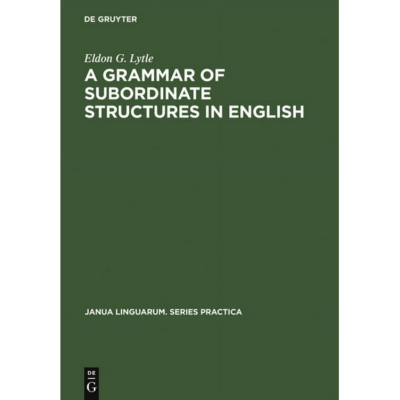 Janua Linguarum. Series Practica A Grammar of Subordinate Structures in English, Book 175, (Hardcover)