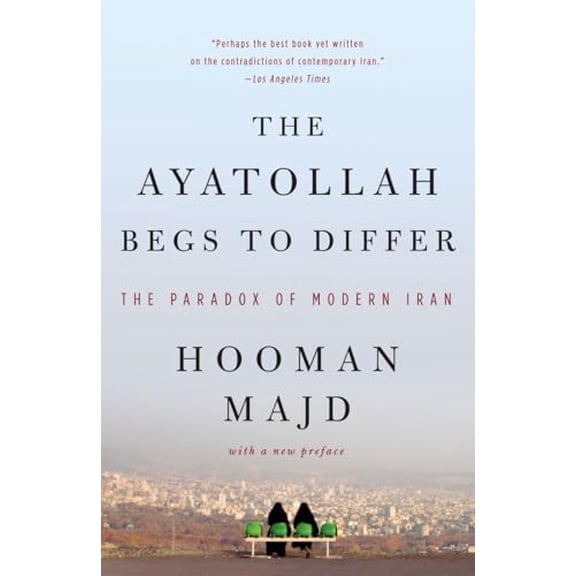 Pre-Owned The Ayatollah Begs to Differ: The Paradox of Modern Iran (Paperback) 0767928016 9780767928014