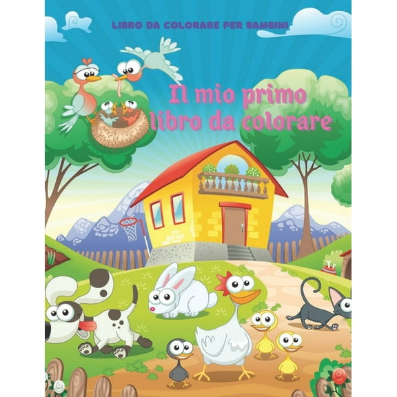 Il mio primo libro da colorare - Libro Da Colorare Per Bambini: 100 Stupefacenti Pagine Da Colorare Per Ragazzi E Ragazze (Paperback)