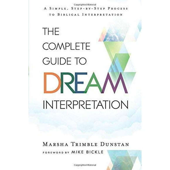 The Complete Guide to Dream Interpretation: A Simple, Step-by-Step Process to Biblical Interpretation