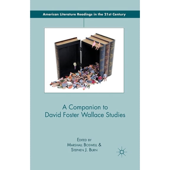 American Literature Readings in the 21st A Companion to David Foster Wallace Studies, (Paperback)
