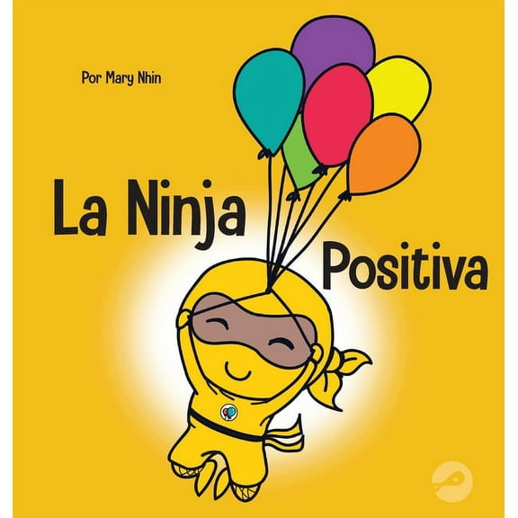 Ninja Life Hacks Spanish La Ninja Positiva: Un libro para niÃ±os sobre la atenciÃ³n plena y el manejo de emociones y sentimientos negativos, Book 35, (Hardcover)