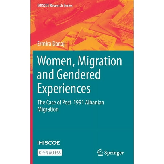 IMISCOE Research Women, Migration and Gendered Experiences: The Case of Post-1991 Albanian Migration, (Hardcover)