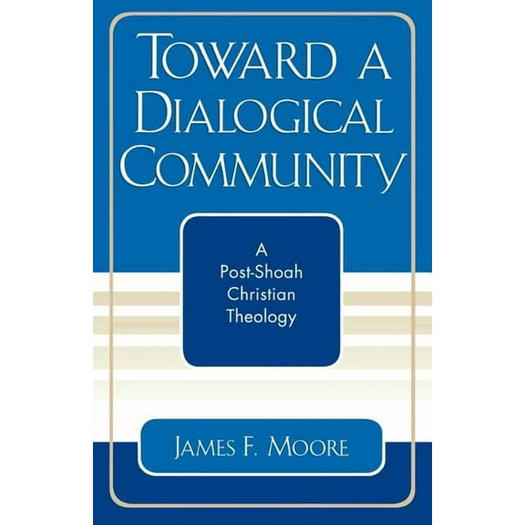 Studies in the Shoah Toward a Dialogical Community: A Post-Shoah Christian Theology, (Paperback)