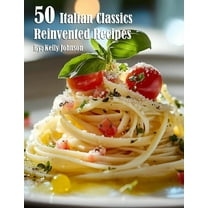 50 Italian Classics Reinvented Recipes, (Paperback)