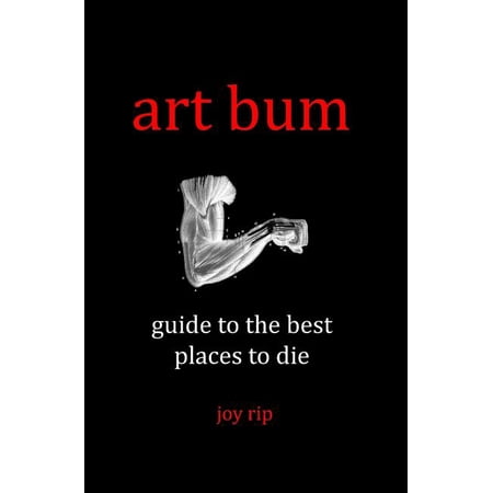 Art Bum: Guide to the Best Places to Die (Paperback)