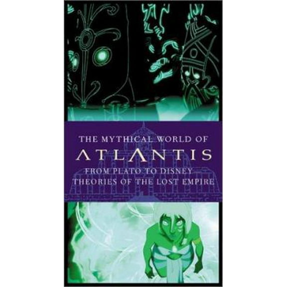 Pre-Owned The Mythical World of Atlantis, from Plato to Disney: Theories of the Lost Empire (Hardcover) 0786853263 9780786853267