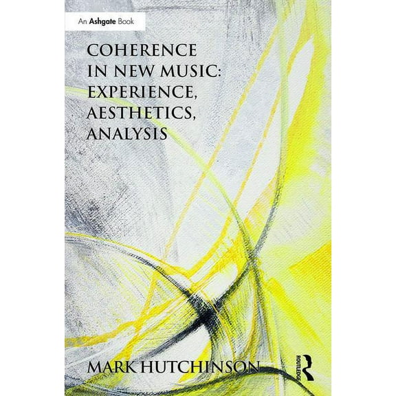 Coherence in New Music: Experience, Aesthetics, Analysis, (Hardcover)