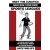 Meet The Lunatics Who Run Your Kids' Sports Leagues: A Coach Dad's Take On The Wacky World Of Youth Sports [Paperback - Used]