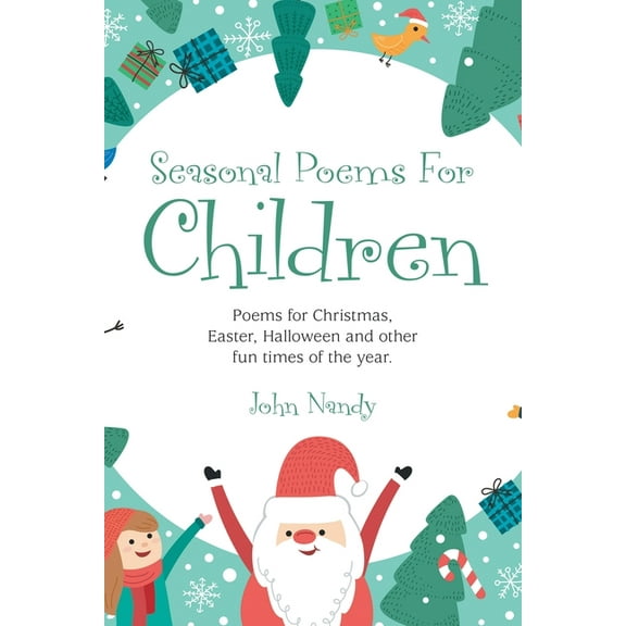 Seasonal Poems for Children: Poems for Christmas, Easter, Halloween and Other Fun Times of the Year., (Paperback)