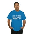 thumbnail image 5 of I May Be Wrong Shirt, Funny Shirt, Sarcastic Shirt, Gift for, Funny Shirts,, 5 of 9