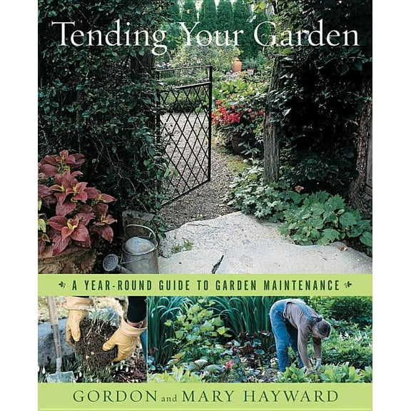 Tending Your Garden: A Year-Round Guide to Garden Maintenance, (Hardcover)