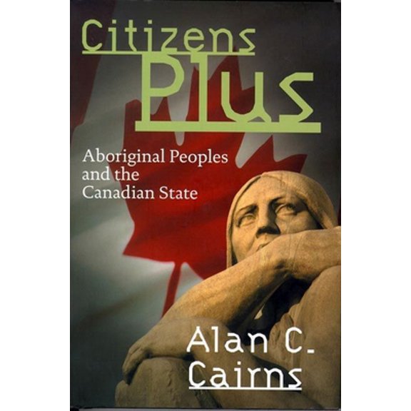 Pre-Owned Citizens Plus: Aboriginal Peoples and the Canadian State (Hardcover) 0774807679 9780774807678
