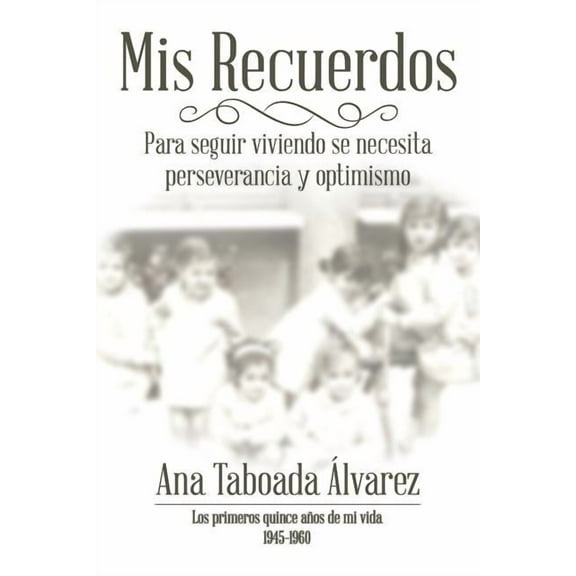 Mis Recuerdos: Los primeros quince años de mi vida 1945-1960 (Paperback)