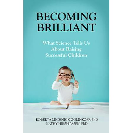 Becoming Brilliant : What Science Tells Us About Raising Successful